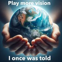 Play more vision - I once was told