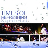 Stephen Hurd - Times of Refreshing