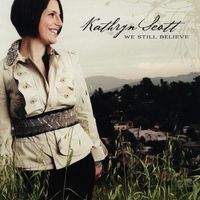 Kathryn Scott - Worship Tools - We Still Believe