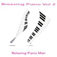 Relaxing Piano Man - Breezing Piano, Vol. 2