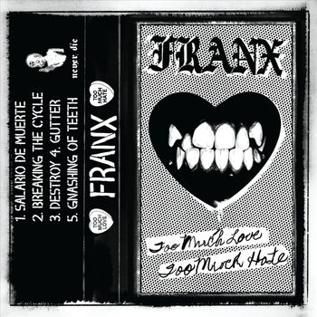 FRANX - Too Much Love, Too Much Hate (Explicit)