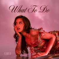 Aanya - What To Do