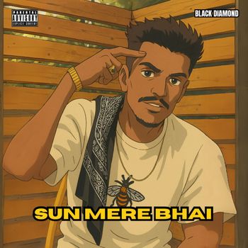 BLACK DIAMOND - Sun Mere Bhai (Explicit)