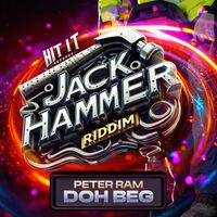 peter ram - Doh Beg (Jack Hammer Riddim) (Explicit)