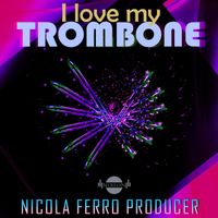Nicola Ferro - I Love My Trombone