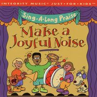 Integrity Kids - Sing-A-Long Praise: Make A Joyful Noise