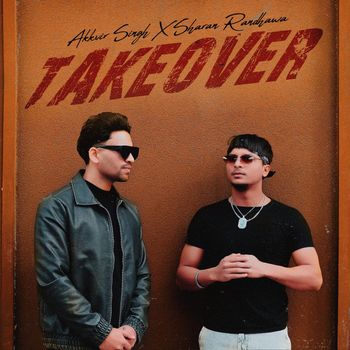 Akkvir Singh, Sharan Randhawa & Lil Daku - Takeover