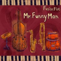 Fusion Five - Mr. Funny Man (Explicit)