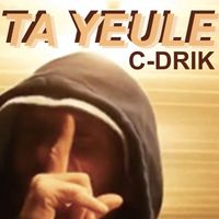 C-Drik - Ta yeule (Explicit)