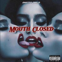 Ghetto Child - Mouth Closed (Explicit)