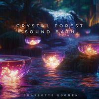 Charlotte Koomen - Crystal Forest Sound Bath