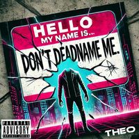 THEO - Don't Deadname Me (Explicit)