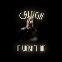 Caleigh - It Wasn't Me