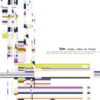 Toe - Songs, Ideas, We Forgot