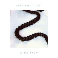 Kira Skov - Scream It Out