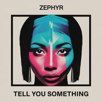 Zephyr - TELL YOU SOMETHING