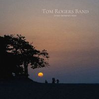 Tom Rogers Band - Every moment I miss