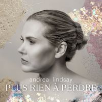 Andrea Lindsay - Plus rien à perdre