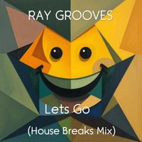 Ray Grooves - Lets Go (House Breaks Mix)