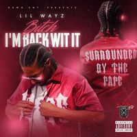 LilWayz - Bitch I’m Back Wit It (Explicit)
