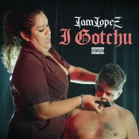 Iamlopez - I Gotchu (Explicit)