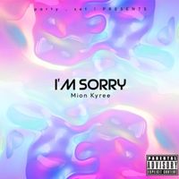 Mion Kyree - I’m Sorry