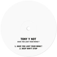 Tony y Not - Have You Lost Your Mind?