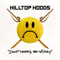 Hilltop Hoods - Don’t Happy, Be Worry (Explicit)