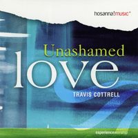 Travis Cottrell - Unashamed Love