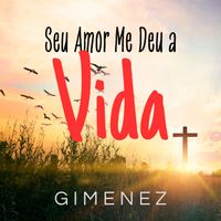 Gimenez - Seu Amor Me Deu a Vida