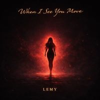 LEMY - When I see you move