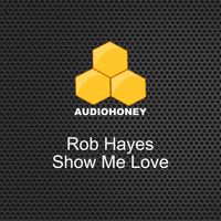 Rob Hayes - Show Me Love