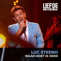 Luc Steeno - Waar Moet Ik Heen (Uit Liefde Voor Muziek)