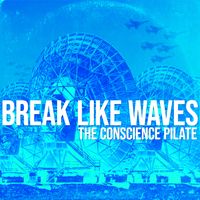 The Conscience Pilate - Break Like Waves