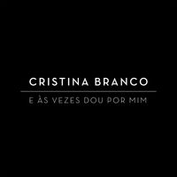 Cristina Branco - E Às Vezes Dou Por Mim
