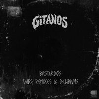 Gitanos - Bastardo's Dubs, Remixes & Deliriums