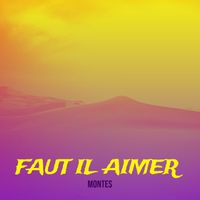 Montes - Faut il aimer  (Explicit)