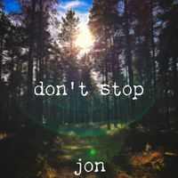 jon - don't stop