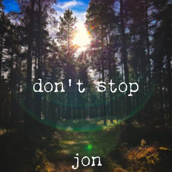 jon - don't stop