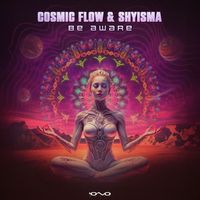 Cosmic Flow and Shyisma - Be Aware