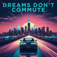 Keith Campbell - Dreams Don't Commute