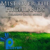 Prayer Pray - Mist over the Highlands (Relaxing Celtic Music)