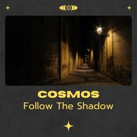 Cosmos - Follow The Shadow