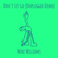 Mike Williams - Don't Let Go (Unplugged Demo)