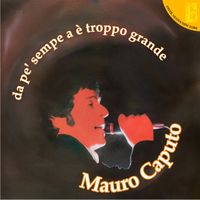Mauro Caputo - da pe' sempe a è troppo grande