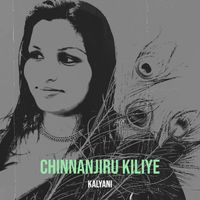 kalyani - Chinnanjiru Kiliye
