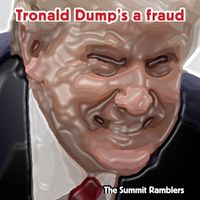 The Summit Ramblers - Tronald Dump's a Fraud (Explicit)
