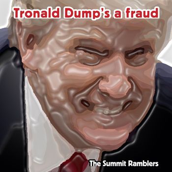 The Summit Ramblers - Tronald Dump's a Fraud (Explicit)