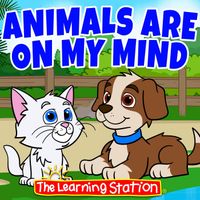 The Learning Station - Animals Are on My Mind