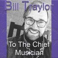Bill Traylor - To The Chief Musician